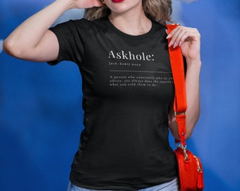 Askhole T-Shirt | Snarky Tee | Statement Shirt | Funny | Definition | Sniglet | Advice