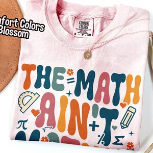 The Math Ain't Mathin Shirt, Comfort Colors Shirt, Show Your Work, Math ...