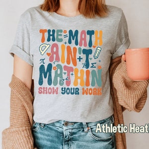 The Math Ain't Mathin Shirt, Comfort Colors Shirt, Show Your Work, Math ...
