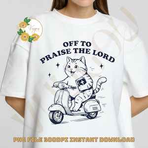 May include: White t-shirt featuring a cartoon cat riding a scooter, holding a book with a cross, and the text "OFF TO PRAISE THE LORD" in navy blue. The design includes stars and the text "PNG FILE 300DPI INSTANT DOWNLOAD".
