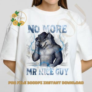 May include: White t-shirt featuring a wolf-man graphic with the text "NO MORE MR NICE GUY". The illustration shows a wolf with a human-like muscular torso, surrounded by blue lightning bolts. The shirt also includes the text "PNG FILE 300DPI INSTANT DOWNLOAD".