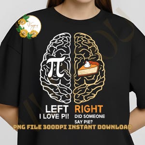 Puede incluir: Camiseta negra con un diseño de cerebro dividido en dos mitades. El lado izquierdo tiene el símbolo pi, y el derecho una porción de tarta. El texto dice "LEFT I LOVE PI! RIGHT DID SOMEONE SAY PIE?"