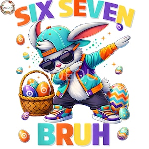 May include: A cartoon illustration of a white rabbit wearing sunglasses, a teal cap, and a colorful jacket, dabbing. The image includes the words "SIX SEVEN BRUH" in bright colors, along with Easter eggs and a basket.