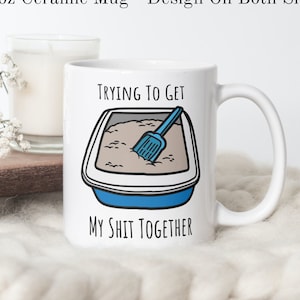 Trying To Get My Sh*t Together Mug, Funny Cat Litter Mug, Adult Humour Gift, Cat Mom Mug, Cat Owner Gift Mug, Sustainable Gift For Her