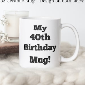My 40th Birthday! Mug, Ceramic Coffee Mug, Birthday Gift Mug, Gift for kid, 40th Birthday Gift Idea, Free Shipping Birthday Present Idea