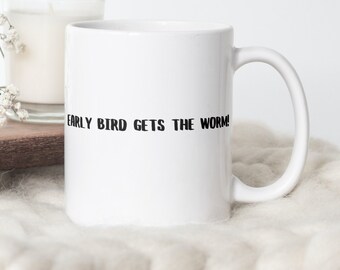 Early Bird Gets The Worm Mug, Funny Inspirational Mug, Ceramic Coffee Mug, Dad Phrase Joke Gift Mug, Caffeine Addict Gift Mug, Day Shift Mug