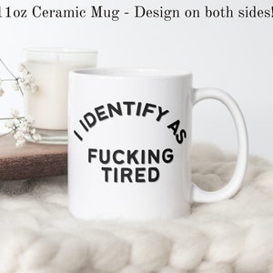 I identify as f*cking tired mug, Funny coffee mug, Adult humour mug, Exhausted coffee mug, Ceramic coffee mug, Sustainable gift idea