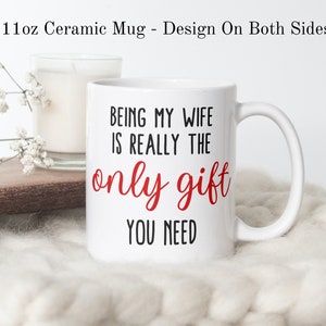 Meine Frau zu sein ist wirklich das einzige Geschenk, das Sie brauchen Becher, Frau Geschenkbecher, Geburtstagsgeschenk für Frau, Geschenk für sie, Keramikkaffeetasse, Frau Geschenkbecher