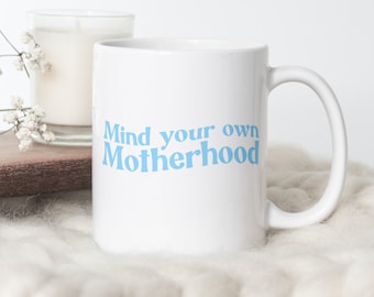 Mind Your Own Motherhood Mug, Ceramic Coffee Mug for Moms, Gift for Mom, Mother's Day Gift Idea, Mom Birthday Present, First Time Mom Gift