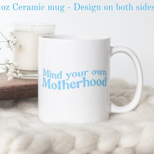 Mind Your Own Motherhood Mug, Ceramic Coffee Mug for Moms, Gift for Mom, Mother&#39;s Day Gift Idea, Mom Birthday Present, First Time Mom Gift