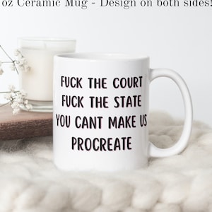F*ck the court, F*ck the state, You can't make us procreate mug, protest mug, adult coffee mug, pro choice coffee mug, feminist mug, gift imagem 1