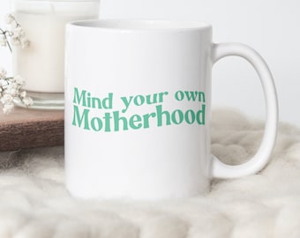 Mind Your Own Motherhood Mug, Ceramic Coffee Mug for Moms, Gift for Mom, Mother's Day Gift Idea, Mom Birthday Present, First Time Mom Gift