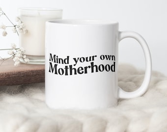 Mind Your Own Motherhood Mug, Ceramic Coffee Mug for Moms, Gift for Mom, Mother's Day Gift Idea, Mom Birthday Present, First Time Mom Gift