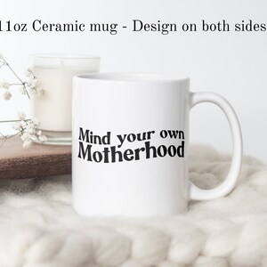 Mind Your Own Motherhood Mug, Ceramic Coffee Mug for Moms, Gift for Mom, Mother&#39;s Day Gift Idea, Mom Birthday Present, First Time Mom Gift