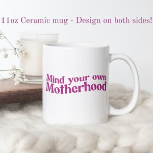 Mind Your Own Motherhood Mug, Ceramic Coffee Mug for Moms, Gift for Mom, Mother&#39;s Day Gift Idea, Mom Birthday Present, First Time Mom Gift
