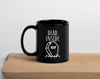 Dead Inside Mug, Rip Black Glossy Mug, Sarcastic Coffee Mug, Self Deprecading Present, Funny Coffee Mug, Free Shipping