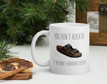Ya ain&#39;t rockin&#39; if ya ain&#39;t Birkenstockin&#39; mug, Adult humour mug, Funny Coffee Mug, Ceramic Coffee Mug, LGBTQ+ Mug, Sustainable gift mug