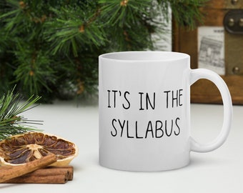 It's In The Syllabus Mug, Funny Professor Gift Mug, Teacher Appreciation Day Gift, Teacher Coffee Mug, Professor Sustainable Gift