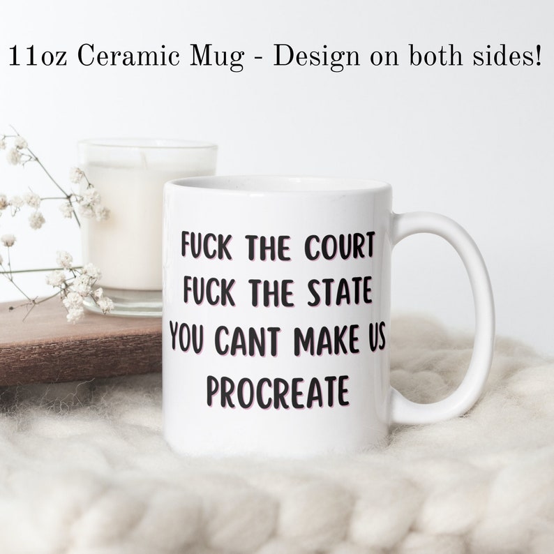 F*ck the court, F*ck the state, You can't make us procreate mug, protest mug, adult coffee mug, pro choice coffee mug, feminist mug, gift imagem 1