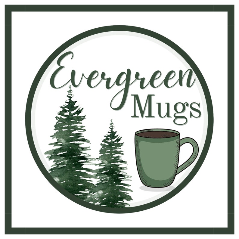 May include: A green circle with the text "Evergreen Mugs" in white cursive font. Two green watercolor pine trees are on the left side of the circle. A green mug with a brown liquid inside is on the right side of the circle.