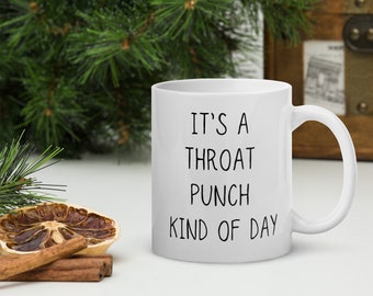 It's A Throat Punch Kind Of Day Mug, Funny Sarcastic Mug, Ceramic Coffee Mug, Adult Humour Mug, Snarky Mug, Humorous Birthday Gift Mug