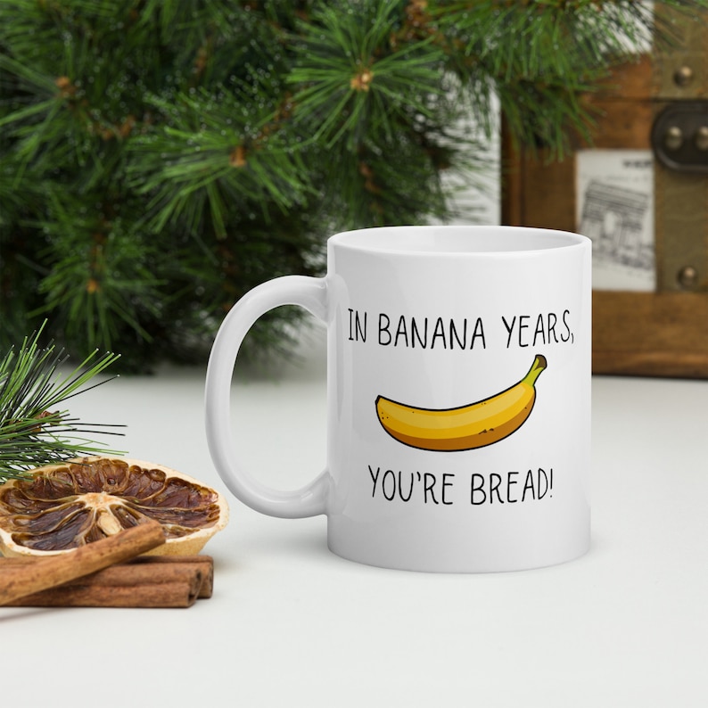 In Banana Years You're Bread