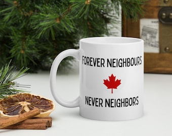 Tasse à café canadienne Forever Neighbours Never Neighbours, drôle de tasse patriotique du Canada, livraison gratuite