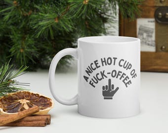 A Nice Hot Cup Of F*ck-Offee Mug, Funny Coffee Mug, Adult humour mug, Middle finger mug, gift mug idea, funny saying, gift for him and her