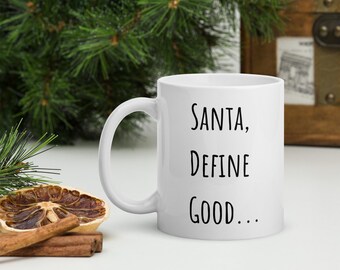 Santa, Define Good... Mug, Funny Christmas Coffee Mug, Gifts under 30, Stocking Stuffer, Holiday Gift Mug, Adult humour Christmas coffee mug