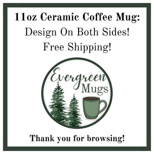 May include: A white 11 ounce ceramic coffee mug with a green design on both sides. The mug is surrounded by a green circle with the text "Evergreen Mugs" and a stylized image of two pine trees and a coffee mug.