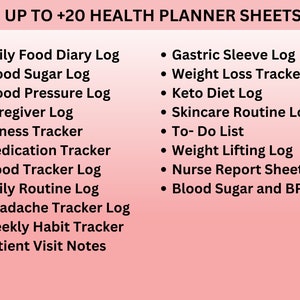 May include: A pink and white graphic with the text "UP TO +20 HEALTH PLANNER SHEETS" and a list of 20 health-related log and tracker sheets, including Daily Food Diary Log, Blood Sugar Log, Blood Pressure Log, Caregiver Log, Fitness Tracker, Medication Tracker, Mood Tracker Log, Daily Routine Log, Headache Tracker Log, Weekly Habit Tracker, Patient Visit Notes, Gastric Sleeve Log, Weight Loss Tracker, Keto Diet Log, Skincare Routine Log, To-Do List, Weight Lifting Log, Nurse Report Sheet, and Blood Sugar and BP Log.