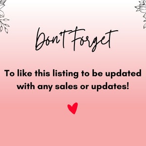 May include: A pink and white gradient background with black text that reads "Don't Forget" and "To like this listing to be updated with any sales or updates!" A red heart is at the bottom of the text.