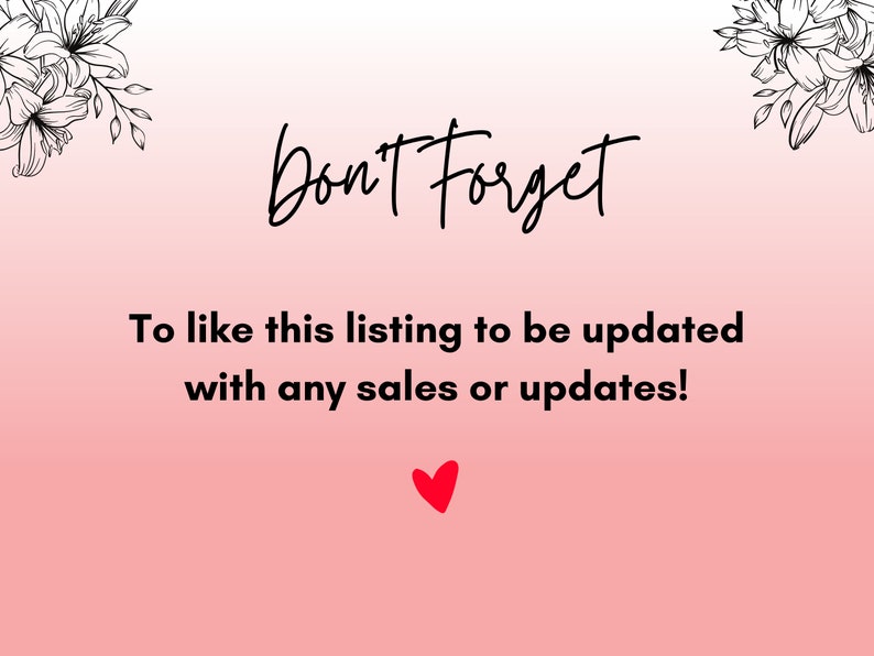 May include: A pink and white gradient background with black text that reads "Don't Forget" and "To like this listing to be updated with any sales or updates!" A red heart is at the bottom of the text.