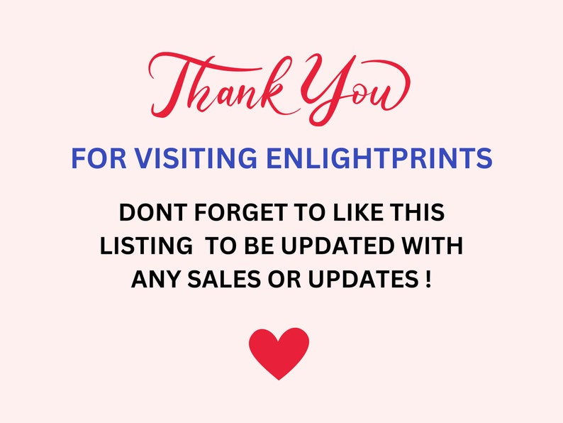 May include: A pink background with a red heart at the bottom. The text "Thank You" is in red cursive font. The text "FOR VISITING ENLIGHTPRINTS" is in blue. The text "DONT FORGET TO LIKE THIS LISTING TO BE UPDATED WITH ANY SALES OR UPDATES!" is in blue.