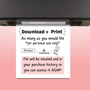 May include: A white sheet of paper with black text that reads "Download + Print" and "As many as you would like *for personal use only*" with a diagram showing the steps to purchase, download, and print. The paper is coming out of a black printer.