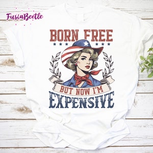 Born Free But Now I&#39;m Expensive Vintage Shirt, Cowgirl 4th Of July Shirt, Western Cowboy Shirt, Funny 4th Of July Quote Shirt, America Shirt