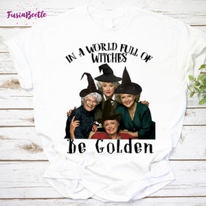 In A World Full Of Witches Be Golden Vintage T-Shirt, Three Witches Shirt, Halloween Witches Shirt, For Golden Girls Shirt