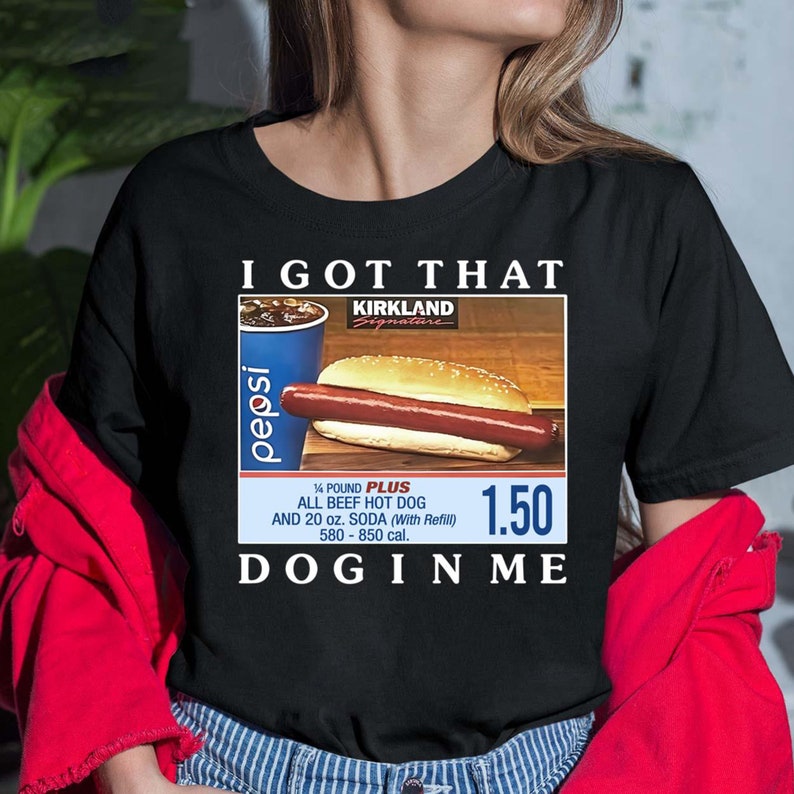 I Got That Dog in Me Sweatshirt Costco Hot Dog Shirt Shirts - Etsy