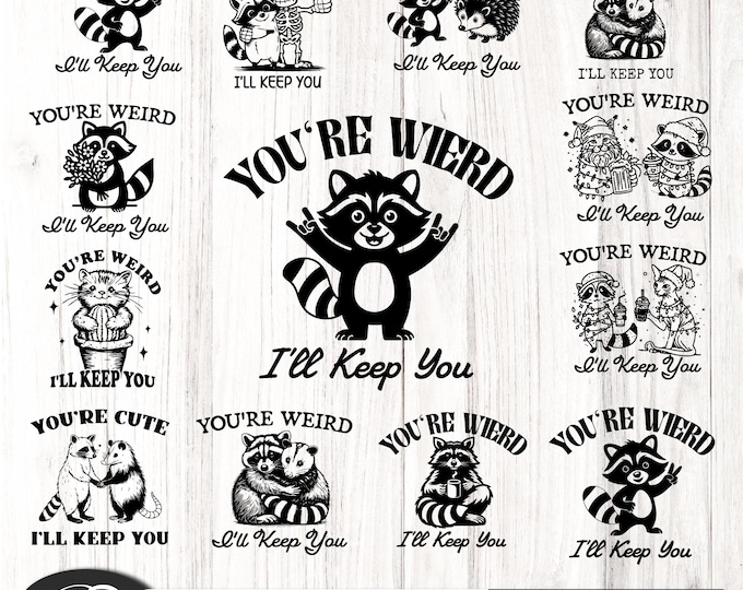 You're weird ill keep you Shirt SVG PNG files, Raccoon Design for T-Shirt, Trendy Raccoon png , svg files for Cricut,   Silhouette Cut Files