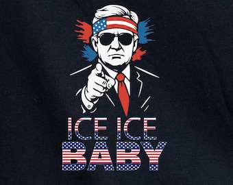 Trump Ice Ice Baby Shirt, Funny Trump Supporter Tee 4th of July Tee Immigration Enforcement Trump Merch