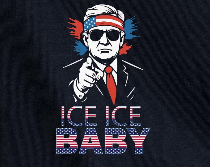 Trump Ice Ice Baby Shirt, Funny Trump Supporter Tee 4th of July Tee Immigration Enforcement Trump Merch
