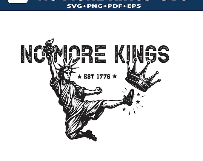 No More Kings SVG | Patriotic Protest png File | Liberty Statue Anti Monarchy Design PNG eps pdf | 1776 Freedom Quote Cricut Cut File