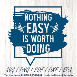 Niente è facile e vale la pena farlo SVG png PDF dxf, Palestra png, Maglietta Fitness png, PNG Motivazionale, Maglietta da Allenamento png, Citazioni Palestra, File di Taglio Palestra