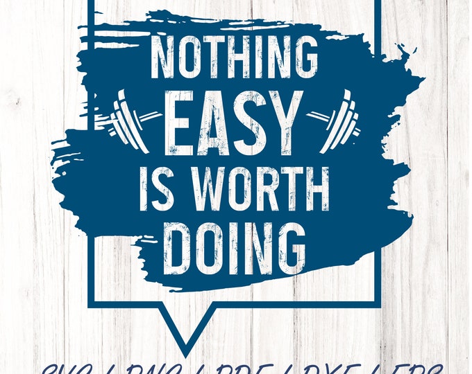 Nothing is easy worth doing SVG png PDF dxf  , Gym png, Fitness TShirt png, Motivational PNG, Workout Shirt png, Gym Quotes, Gym Cut File