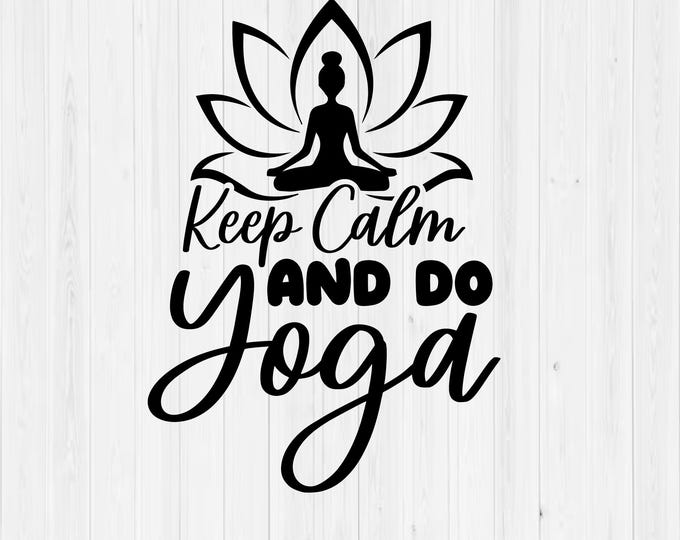 Keep Calm & Do Yoga SVG | Yoga Pose svg Namaste Spiritual lotus Zen Motivational Fitness Workout Buddha Chakra PNG Mug Shirt Cricut Cut File
