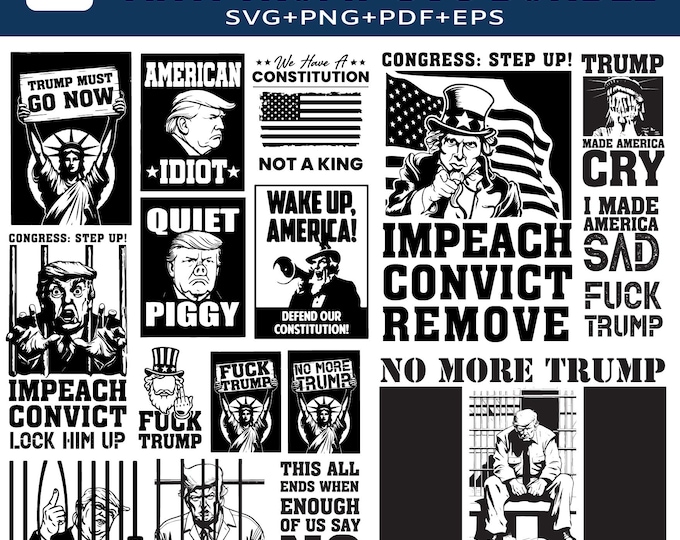 Anti Trump SVG PNG Bundle, 15 Political Protest Designs for Cricut & Silhouette | Impeach, Lock Him Up, No More Trump  Instant Download