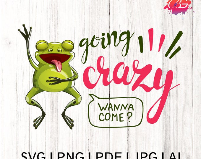 Going Crazy! wanna come png | cute frog png | distressed png | Funny png sublimation | png for sublimation | t-shirt png sublimation