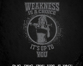 Weakness is a choice SVG png PDF dxf  , Gym png, Fitness TShirt png, Motivational PNG, Workout Shirt png, Gym Quotes, Gym workout Cut File