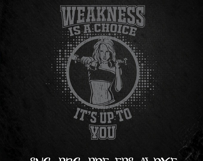 Weakness is a choice SVG png PDF dxf  , Gym png, Fitness TShirt png, Motivational PNG, Workout Shirt png, Gym Quotes, Gym workout Cut File