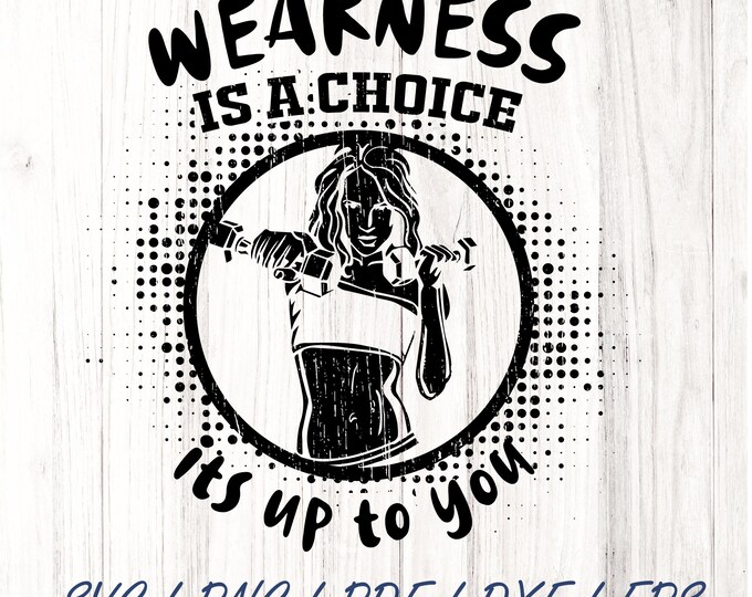 Weakness is a choice SVG png PDF dxf  , Gym png, Fitness TShirt png, Motivational PNG, Workout Shirt png, Gym Quotes, Gym workout Cut File